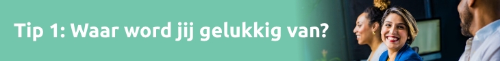 Tip 1: Waar word jij gelukkig van?