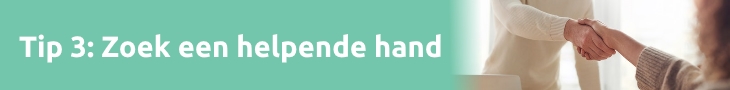 Tip 3: Zoek een helpende hand